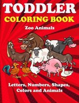 Toddler Coloring Book: Zoo Animals: Fun with Numbers, Letters, Shapes, Colors, Animals (Big Activity Workbook for Toddlers & Kids Ages 2-4, E