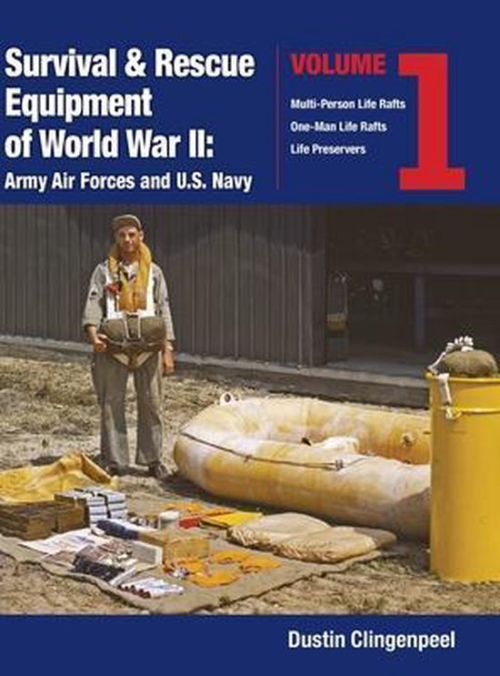Survival & Rescue Equipment of World War II- Survival & Rescue Equipment of World War II-Army Air Forces and U.S. Navy Vol.1