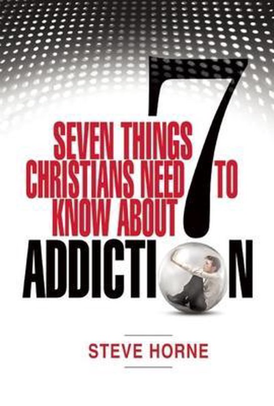 Seven Things Christians Should Know About Addiction 9781942603290 Steve Horne Boeken 7385