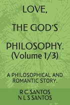 LOVE, THE GOD´S PHILOSOPY. (Volume 1/3): A Philosophical and Romantic Story.