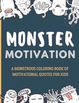Monster Motivation: A monstrous coloring book of motivational quotes for kids!