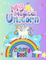 My Magical Unicorn Coloring Book: Filled with more than 70 Various Cute and Adorable Coloring Designs For kids Ages 3-10, (8.5" x 11 pages)