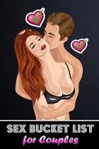 Sex Bucket List for Couples: 100 Hot, Erotic & Naughty Challenges - Mind-Blowing Sex Positions and Kinky Games for Him and Her