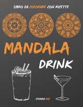 Mandala Drink libro da colorare: Un antistress per gli amanti delle feste con ricette facili e veloci dei drink più famosi