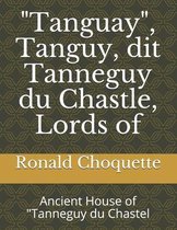 Tanguay , Tanguy, dit Tanneguy du Chastle, Lords of