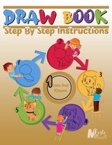 Drawbook: Step By Step Instructions, Over 100 Pages on How to Draw cats and kittens;A Complete Guide for Beginners.120 Pages, Di