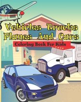 vehicles Trucks Planes and Cars Coloring Book for kids: Best cars, monster truck books for little boys and vehicles For Kids Ages 4-8, Boys and girls