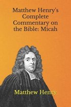Matthew Henry's Complete Commentary on the Bible: Micah