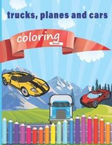 Trucks, Planes And Cars Coloring Book: 30 big and fun designs, coloring book for kids & toddlers for Boys, Girls