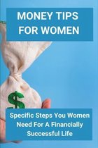 Money Tips For Women: Specific Steps You Women Need For A Financially Successful Life: Women Financial