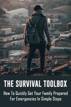 The Survival Toolbox: How To Quickly Get Your Family Prepared For Emergencies In Simple Steps