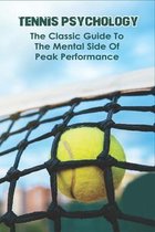 Tennis Psychology: The Classic Guide To The Mental Side Of Peak Performance