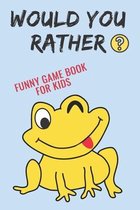 Would You Rather: Funny Game Book For Kids 5-14 years old - A Hilarious and Interactive Question Game Book for Kids - Gift Ideas For Kid