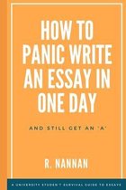 How to Panic-Write an Essay in One Day and still get an 'A': A university student's survival guide to essay writing