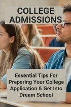 College Admissions: Essential Tips For Preparing Your College Application & Get Into Dream School: How To Make Your College Application St