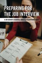 Preparing For The Job Interview: A Job Seeker's Essential Guide To Interviewing Tricks