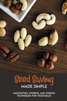 Seed Saving Made Simple: Harvesting, Storing, And Sowing Techniques For Vegetables: Gardening For Dummies 2020