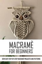 Macramè For Beginners: Sew Easy Step-By-Step Macramé Projects And Patterns: Macramé Plant Hangers Creative Knotted Crafts For Your Stylish Ho