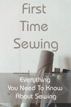 First Time Sewing: Everything You Need To Know About Sewing