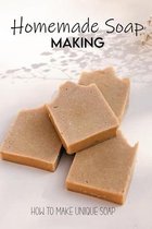 Homemade Soap Making: How To Make Unique Soap