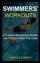 Swimmers' Workouts: A Guide to Maintaining Healthy Life Through Water Exercises