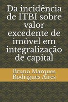 Da incidencia de ITBI sobre valor excedente de imovel em integralizacao de capital