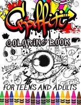 Graffiti Coloring Book For Teens and Adults: Fun Coloring Pages with Graffiti Street Art: Drawings, Fonts, Quotes and More: Stress Relief And Relaxati