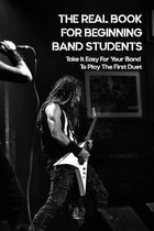 The Real Book For Beginning Band Students: Take It Easy For Your Band To Play The First Duet