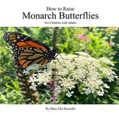 How to Raise Monarch Butterflies: For Children with Adults