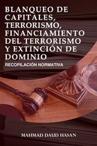 Blanqueo de Capitales, Terrorismo, Financiamiento del Terrorismo y Extinción de Dominio: Recopilación Normativa