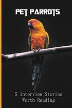 Pet Parrots: 5 Interview Stories Worth Reading