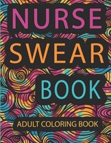 Nurse Swear Book: Adults coloring book: Swear Word Adult Coloring Book Filled with Nurse Problems (Coloring Book Gift Ideas)