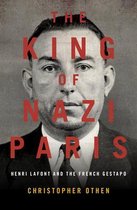 The King of Nazi Paris: Henri LaFont and the Gangsters of the French Gestapo