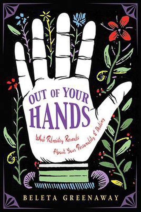 Boek met de titel 'Out of Your Hands' in paarse letters op een witte handafdruk, omringd door kleurrijke bloemen en planten. Onder de titel staat 'What Palmistry Reveals About Your Personality & Destiny'.
