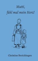 Mutti, fuhl mal mein Herz!
