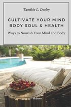 Cultivate Your Mind Body Soul & Health