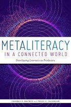 Metaliteracy in a Connected World: Developing Learners as Producers