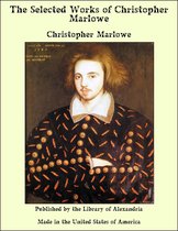 The Selected Works of Christopher Marlowe