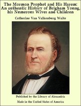 The Mormon Prophet and His Harem: An Authentic History of Brigham Young, his Numerous Wives and Children