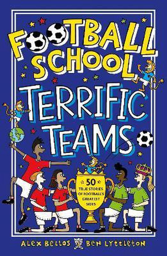Football School Terrific Teams 50 True Stories of Football's Greatest