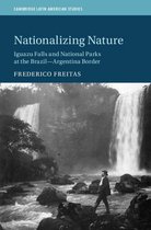 Cambridge Latin American Studies 122 - Nationalizing Nature