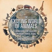 The Exciting World of Animals - Workbook for Toddlers Children's Animal Books