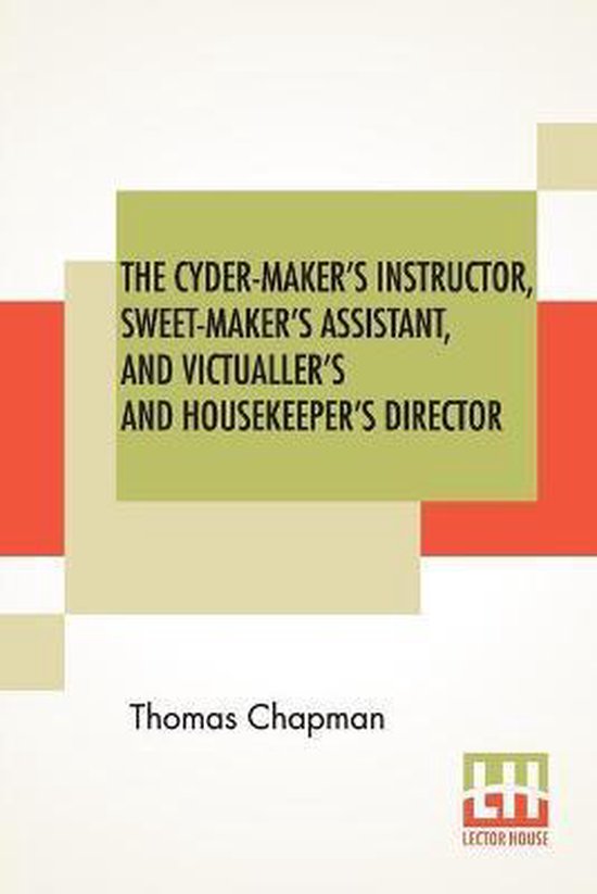 The Cyder-Maker's Instructor, Sweet-Maker's Assistant, And V ... - cover