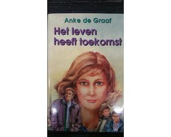 Het leven heeft toekomst | Anke de Graaf