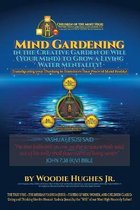 Mind Gardening in the Creative Garden of Will (Your Mind) to Grow a Living Water Mentality!