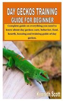 Day Geckos Training Guide for Beginner: Complete guide on everything you need to know about day geckos