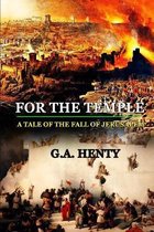 For the Temple a Tale of the Fall of Jerusalem: BY G.A. HENTY