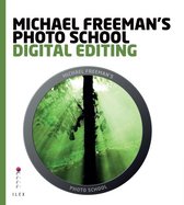 Michael Freeman's Photo School - Michael Freeman's Photo School: Digital Editing