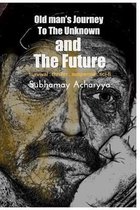 Old man's Journey To The Unknown and The Future