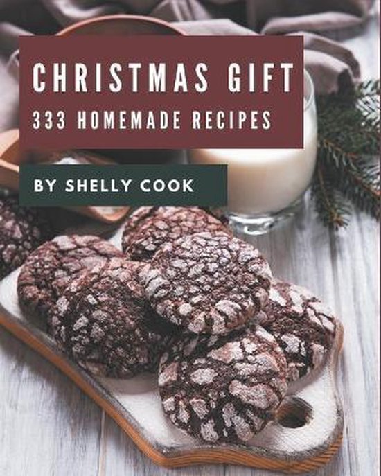 333 Homemade Christmas Gift Recipes, Shelly Cook 9798677875465